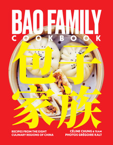 Bao Family Cookbook (Recipes from the Eight Culinary Regions of China) by Céline Chung, Grégoire Kalt, 9781623717421