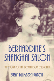 Bernardine's Shanghai Salon (The Story of the Doyenne of Old China) by Susan Blumberg-Kason, 9798888450314