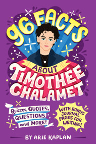 96 Facts About Timothée Chalamet (Quizzes, Quotes, Questions, and More! With Bonus Journal Pages for Writing!) by Arie Kaplan, Risa Rodil, 9780593750926