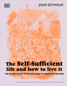 The Self-Sufficient Life and How to Live It (The Complete Back-to-Basics Guide) - 9780744084467 by John Seymour, 9780744084467