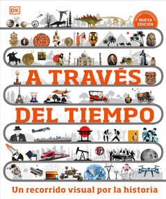 A través del tiempo (Timelines of Everything) (Un recorrido visual por la historia) (Spanish Edition) by DK, 9780744089325