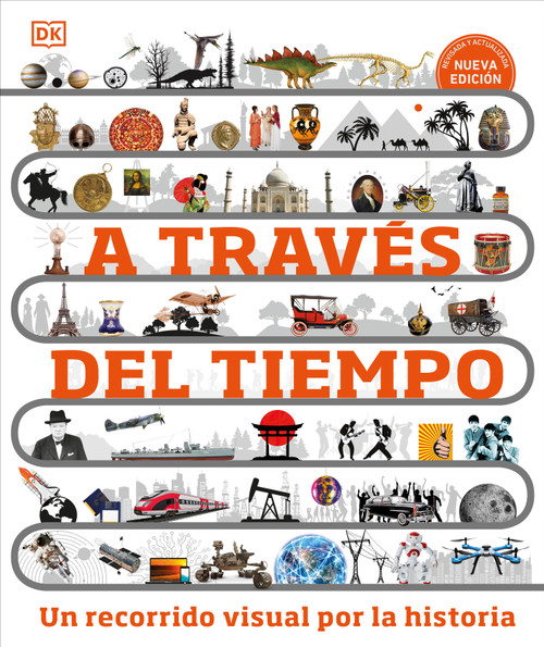 A través del tiempo (Timelines of Everything) (Un recorrido visual por la historia) (Spanish Edition) by DK, 9780744089325