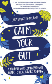 Calm Your Gut (A Mindful and Compassionate Guide to Healing IBD and IBS) by Cara Wheatley-McGrain, 9781401968816