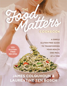 The Food Matters Cookbook (A Simple Gluten-Free Guide to Transforming Your Health One Meal at a Time) - 9781401974749 by James Colquhoun, Laurentine ten Bosch, 9781401974749