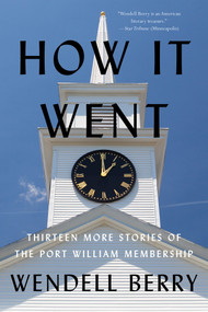 How it Went (Thirteen More Stories of the Port William Membership) - 9781640096158 by Wendell Berry, 9781640096158