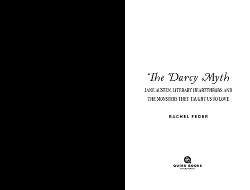 The Darcy Myth (Jane Austen, Literary Heartthrobs, and the Monsters They Taught Us to Love) by Rachel Feder, 9781683693574