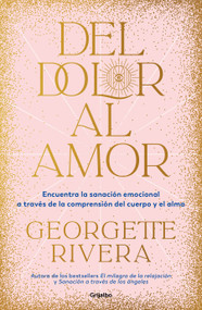 Del dolor al amor / From Pain to Love (Spanish Edition) by Georgette Rivera, 9786073827058