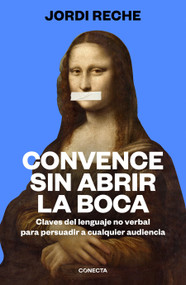 Convence sin abrir la boca / Convince With Your Mouth Closed (Spanish Edition) by Jordi Reche, 9788417992903