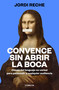 Convence sin abrir la boca / Convince With Your Mouth Closed (Spanish Edition) by Jordi Reche, 9788417992903