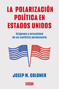 La polarización política en Estados Unidos / Constitutional Polarization: A Critical Review of the US Political System (Spanish Edition) by Josep M. Colomer, 9788419399427