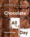 Chocolate All Day (From Simple to Decadent, 100+ Recipes for Everyone's Favorite Ingredient) by Steven Hodge, 9780525612025