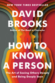 How to Know a Person (The Art of Seeing Others Deeply and Being Deeply Seen) by David Brooks, 9780593230060