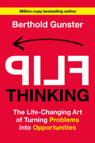 Flip Thinking (The Life-Changing Art of Turning Problems into Opportunities) by Berthold Gunster, 9780593723555