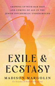 Exile & Ecstasy (Growing Up with Ram Dass and Coming of Age in the Jewish Psychedelic Underground) by Madison Margolin, 9781401973537