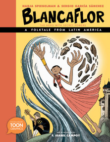 Blancaflor, The Hero with Secret Powers: A Folktale from Latin America by Nadja Spiegelman, Sergio Garcia Sanchez, F. Isabel Campoy, 9781943145553