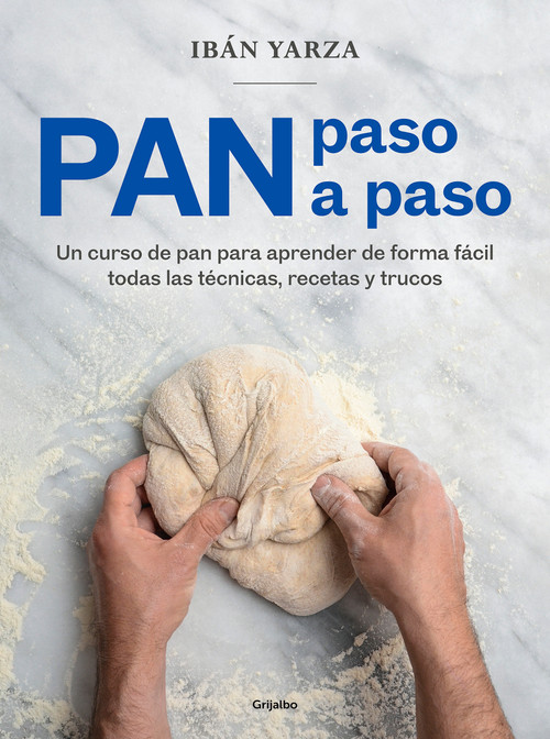 Pan paso a paso: Un curso de pan para aprender de forma fácil todas las técnicas , recetas y trucos / Bread Step by Step. A Bread C.. (Spanish Edition) by Ibán Yarza, 9788418007972