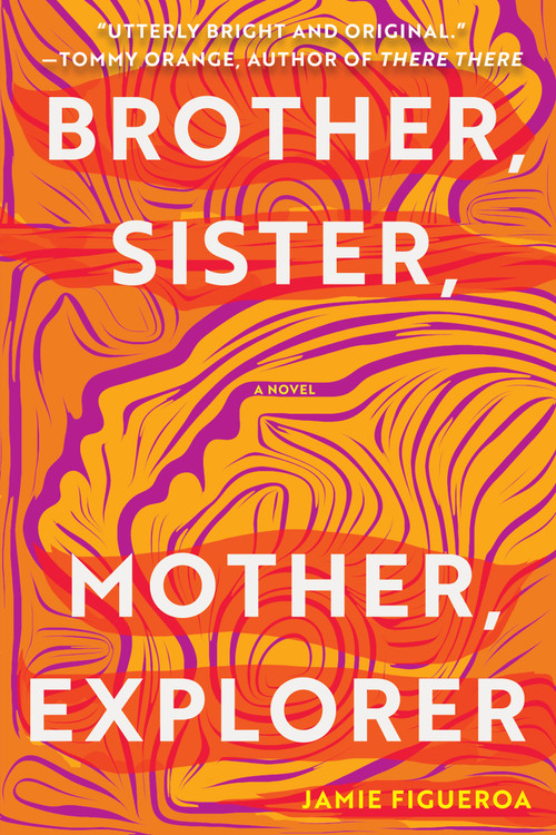 Brother, Sister, Mother, Explorer (A Novel) - 9781646221219 by Jamie Figueroa, 9781646221219