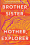 Brother, Sister, Mother, Explorer (A Novel) - 9781646221219 by Jamie Figueroa, 9781646221219