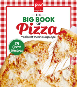 Food Network Magazine The Big Book of Pizza (75 Great Recipes · Foolproof Pies in Every Style) by Food Network Magazine, Maile Carpenter, 9781950785971
