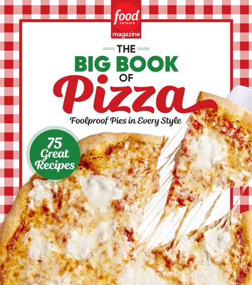 Food Network Magazine The Big Book of Pizza (75 Great Recipes · Foolproof Pies in Every Style) by Food Network Magazine, Maile Carpenter, 9781950785971