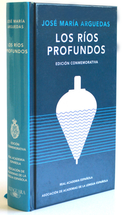 Los ríos profundos (Edición Conmemorativa) / Deep Rivers. Commemorative Edition (Spanish Edition) by José María Arguedas, 9788420461885