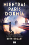 Mientras París dormía / While Paris Slept (Spanish Edition) by Ruth Druart, 9788491295433