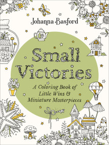 Small Victories (A Coloring Book of Little Wins and Miniature Masterpieces) by Johanna Basford, 9780143137856