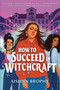 How To Succeed in Witchcraft - 9780593354544 by Aislinn Brophy, 9780593354544