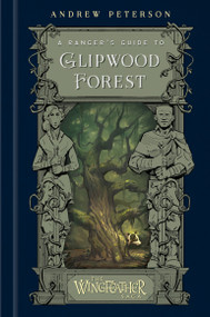 A Ranger's Guide to Glipwood Forest by Andrew Peterson, 9780593581087