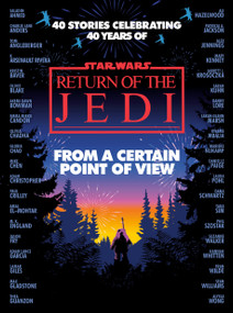 From a Certain Point of View: Return of the Jedi (Star Wars) by Olivie Blake, Saladin Ahmed, Charlie Jane Anders, Fran Wilde, Mary Kenney, Mike Chen, 9780593597910