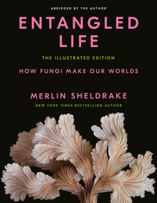 Entangled Life: The Illustrated Edition (How Fungi Make Our Worlds) by Merlin Sheldrake, 9780593729984