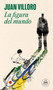 La figura del mundo / The Figure of The World (Spanish Edition) by Juan Villoro, 9786073828505