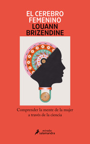 El cerebro femenino: Comprender la mente de la mujer a través de la ciencia/ The Female Brain (Spanish Edition) by Louann Brizendine, 9788419456090
