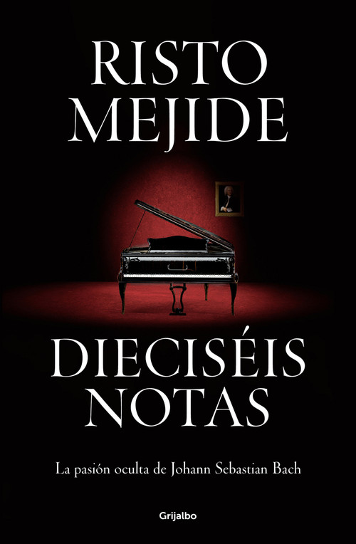 Dieciséis notas: La pasión oculta de Johann Sebastian Bach / Sixteen Notes (Spanish Edition) by Risto Mejide, 9788425364624