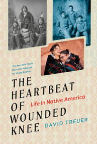 The Heartbeat of Wounded Knee (Young Readers Adaptation) (Life in Native America) - 9780593327579 by David Treuer, Sheila Keenan, 9780593327579