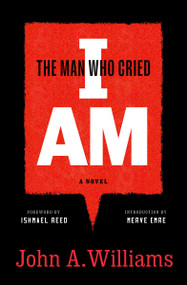 The Man Who Cried I Am: A Novel by John A. Williams, Ishmael Reed, Merve Emre, 9781598537611