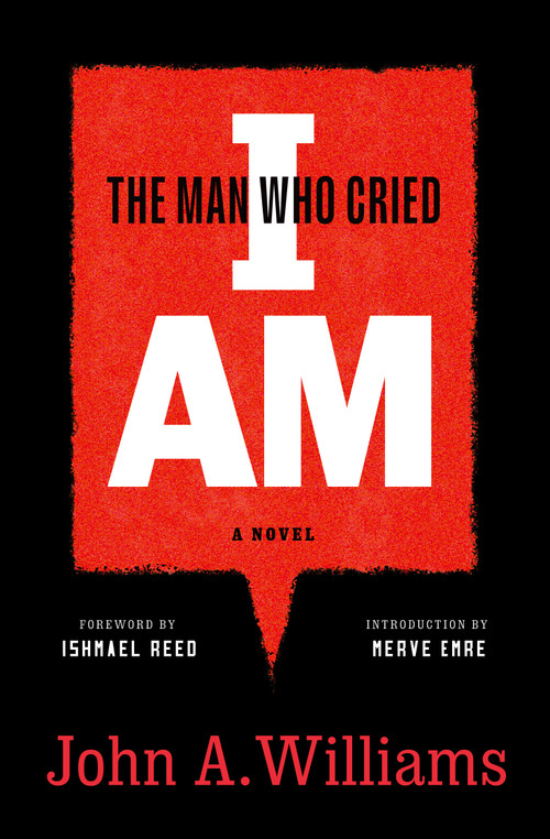 The Man Who Cried I Am: A Novel by John A. Williams, Ishmael Reed, Merve Emre, 9781598537611