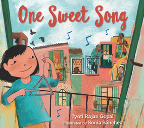 One Sweet Song ((A Rhyming Picture Book About the Power of Music and Community for Kids Ages 3-5)) by Jyoti Rajan Gopal, Sonia Sánchez, 9781536219814
