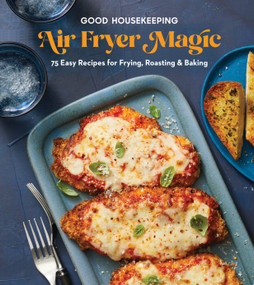 Good Housekeeping Air Fryer Magic (75 Easy Recipes for Frying, Roasting & Baking) by Good Housekeeping, Kate Merker, 9781958395875