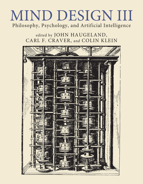 Mind Design III (Philosophy, Psychology, and Artificial Intelligence) by John Haugeland, Carl F. Craver, Colin Klein, 9780262546577