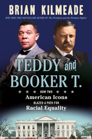 Teddy and Booker T. (How Two American Icons Blazed a Path for Racial Equality) - 9780593543825 by Brian Kilmeade, 9780593543825