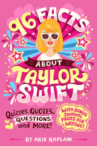 96 Facts About Taylor Swift (Quizzes, Quotes, Questions, and More! With Bonus Journal Pages for Writing!) by Arie Kaplan, Risa Rodil, 9780593750933