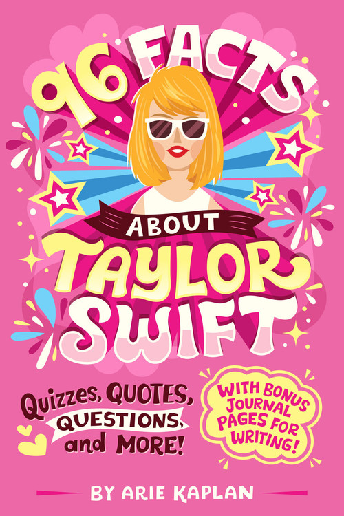 96 Facts About Taylor Swift (Quizzes, Quotes, Questions, and More! With Bonus Journal Pages for Writing!) by Arie Kaplan, Risa Rodil, 9780593750933