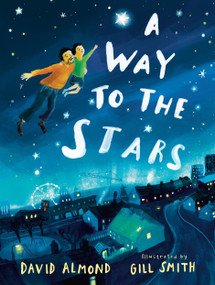 A Way to the Stars by David Almond, Gill Smith, 9781536231250