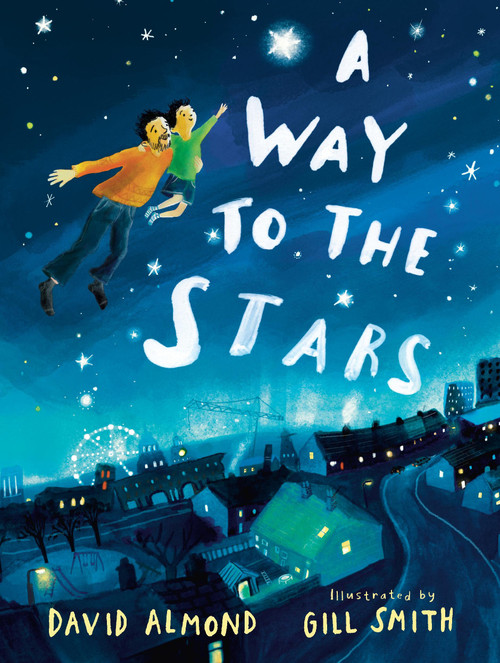 A Way to the Stars by David Almond, Gill Smith, 9781536231250
