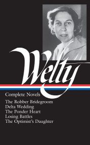 Eudora Welty: Complete Novels (LOA #101) (The Robber Bridegroom / Delta Wedding / The Ponder Heart / Losing Battles / The  Optimist's Daughter) by Eudora Welty, Richard Ford, Michael Kreyling, 9781883011543