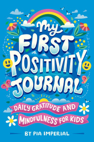 My First Positivity Journal (Daily Gratitude and Mindfulness for Kids) by Pia Imperial, Risa Rodil, 9780593750919