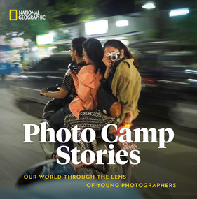 Photo Camp Stories (Our World Through the Lens of Young Photographers) by National Geographic, 9781426223679