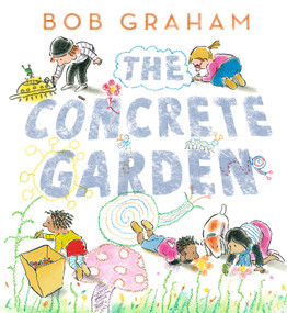 The Concrete Garden by Bob Graham, Bob Graham, 9781536233803