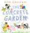 The Concrete Garden by Bob Graham, Bob Graham, 9781536233803
